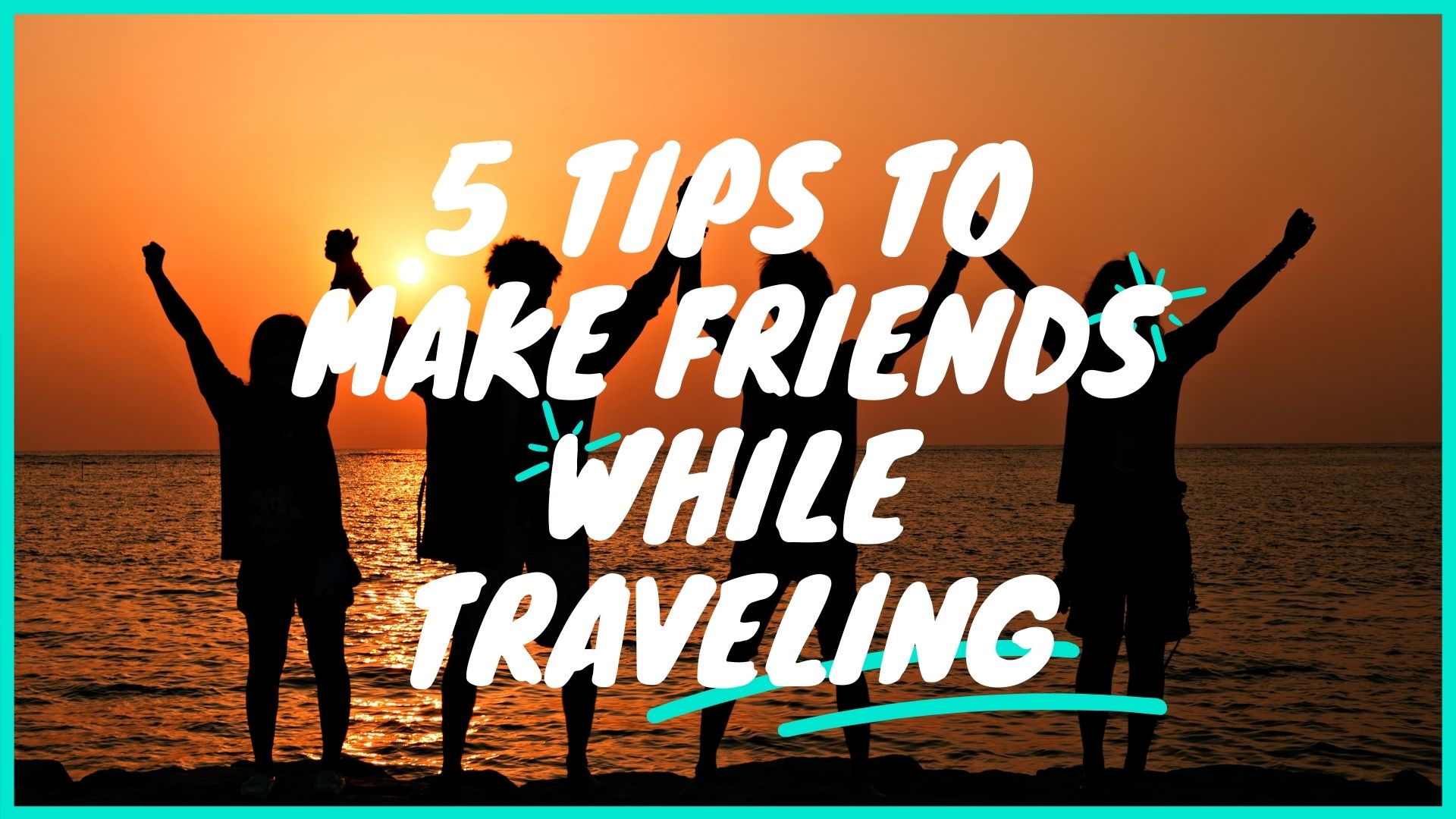 5 Tips To Make Friends While Traveling | Travel Tips