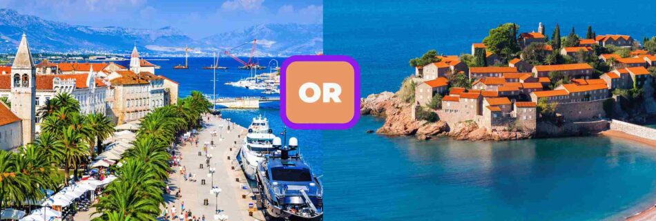 Croatia or Montenegro